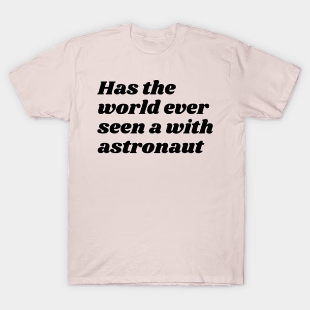 Has the world... T-Shirt by JimLind